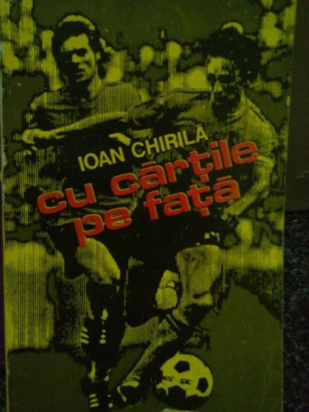 Ioan Chirila - Cu cartile pe fata - 1978 - Brosata