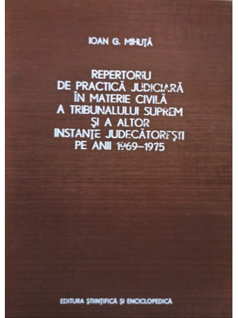 Repertoriu de practica judiciara in materie civila a tribunalului suprem si a alator instante judecatoresti pe anii 1969 - 1975