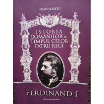 Istoria romanilor in timpul celor patru regi - Ferdinand I, vol. 2
