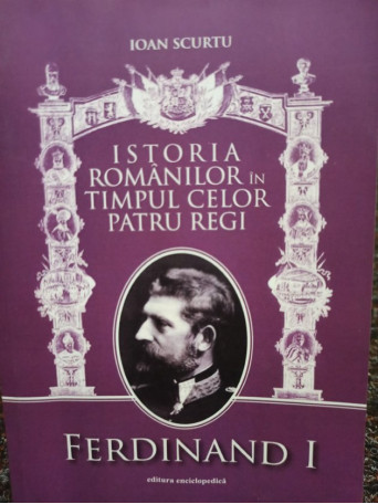 Istoria romanilor in timpul celor patru regi - Ferdinand I, vol. 2