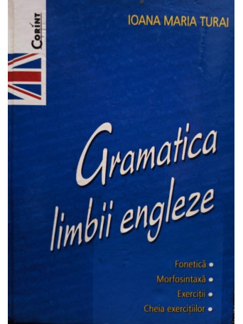 Ioana Maria Turai - Gramatica limbii engleze - 2005 - Cartonata