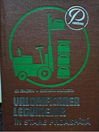 Ion Ceausescu - Valorificarea legumelor in stare proaspata - 1978 - Cartonata