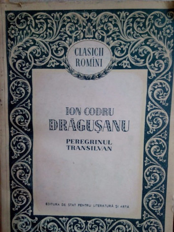 Ion Codru Dragusanu - Peregrinul Transilvan - 1956 - Brosata