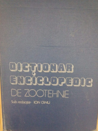 Ion Dinu - Dictionar enciclopedic de zootehnie - 1982 - cartonata