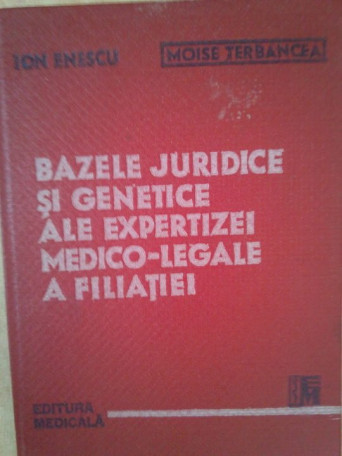 Ion Enescu - Bazele juridice si genetice ale expertizei medicolegale a filiatiei - 1990 - Brosata