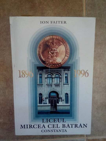 Ion Faiter - Liceul Mircea cel Batran - 1996 - Brosata