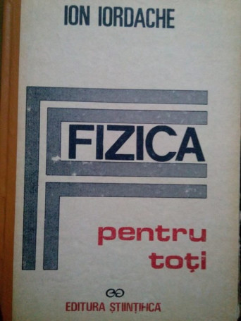 Ion Iordache - Fizica pentru toti - 1991 - Cartonata
