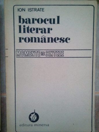 Ion Istrate - Barocul literar romanesc - 1982 - Brosata
