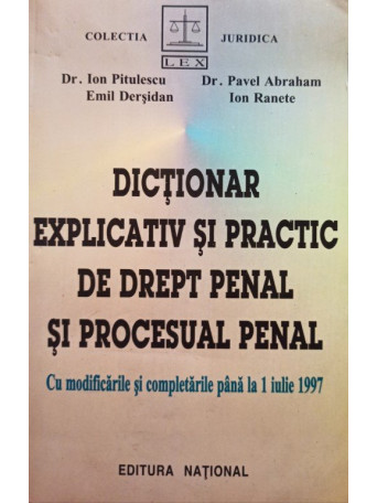 Ion Pitulescu - Dictionar explicativ si practic de drept penal si procesual penal - 1997 - brosata