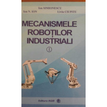 Mecanismele robotilor industriali, vol I