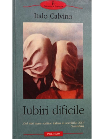 Italo Calvino - Iubiri dificile - 2004 - brosata