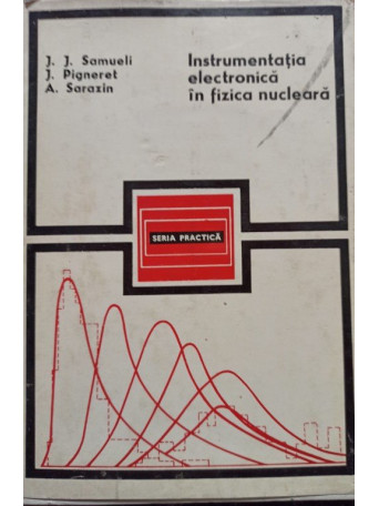 J. J. Samueli - Instrumentatia electronica in fizica nucleara - 1972 - Cartonata