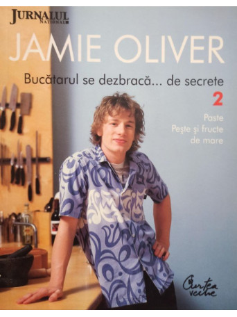 Jamie oliver - Bucatarul se dezbraca... de secrete, vol. 2 - 2009 - Brosata