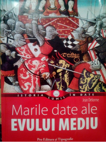 Jean Delorme - Marile date ale evului mediu - 2009 - Brosata