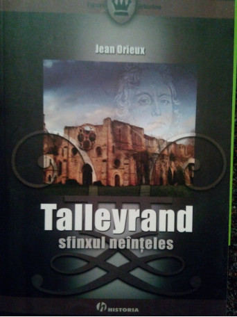 Talleyrand. Sfinxul neinteles