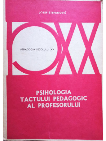 Jozef Stefanovic - Psihologia tactului pedagogic al profesorului - 1979 - brosata