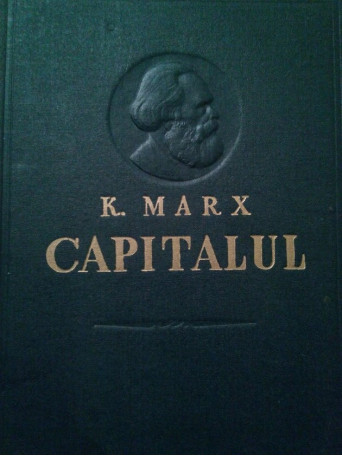 K. Marx - Capitalul, vol. 1, cartea I, editia a IV-a - 1960 - Cartonata