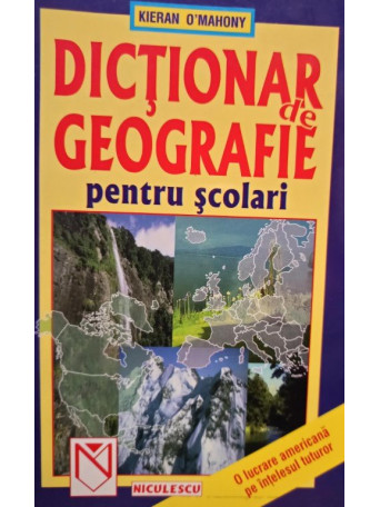 Keiran O'Mahony - Dictionar de geografie pentru scolari - 1999 - Brosata