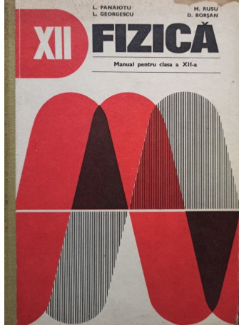 L. Panaiotu - Fizica - Manual pentru clasa a XII-a - 1979 - Cartonata