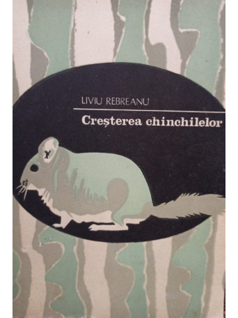 Liviu Rebreanu - Cresterea chinchilelor - 1982 - Brosata