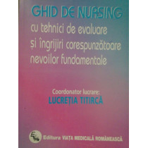 Ghid de nursing cu tehnici de evaluare si ingrijiri corespunzatoare nevoilor fundamentale