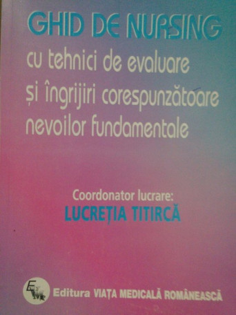 Ghid de nursing cu tehnici de evaluare si ingrijiri corespunzatoare nevoilor fundamentale