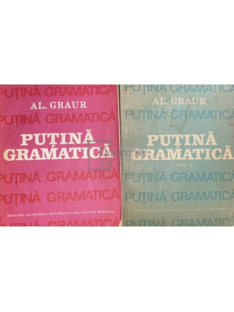 Al. Graur - Putina gramatica, 2 vol. - 1987 / 1988 - Brosata