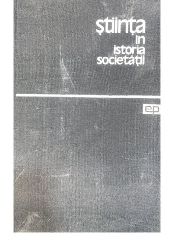 J. D. Bernal - Stiinta in istoria societatii - 1964 - Cartonata
