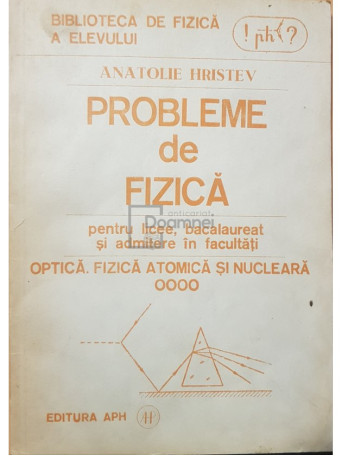Anatolie Hristev - Probleme de fizica - Optica, fizica atomica si nucleara - 1992 - Brosata