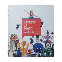 Haideti la joaca - Ghid de jocuri pentru copii de toate varstele