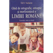 Ghid de ortografie, ortoepie si morfosintaxa a limbii romane