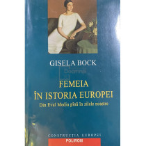 Femeia in istoria Europei - Din Evul Mediu pana in zilele noastre