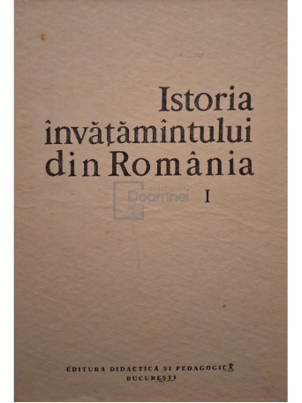 Stefan Pascu (coord.) - Istoria invatamantului din Romania, vol. 1 - 1983 - Cartonata