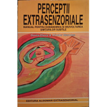 Perceptii extrasenzoriale - Manual pentru dobandirea si dezvoltarea simturilor subtile