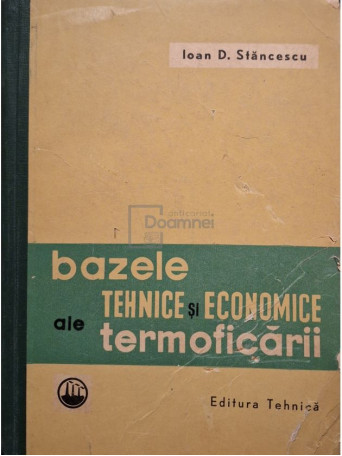 Ioan D. Stancescu - Bazele tehnice si economice ale termoficarii - 1961 - Cartonata
