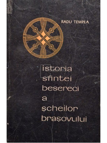 Radu Tempea - Istoria sfintei Beserici a Scheilor Brasovului - 1969 - Brosata