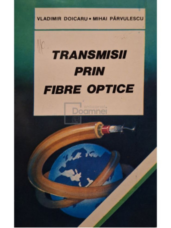 Vladimir Doicaru - Transmisii prin fibre optice - 1994 - Brosata