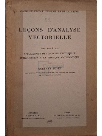 Gustave Juvet - Lecons d'analyse vectorielle, deuxieme partie - 1935 - Brosata