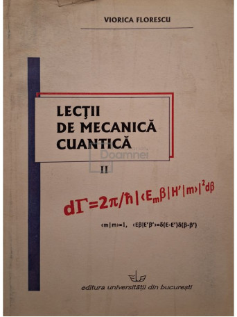 Viorica Florescu - Lectii de mecanica cuantica, vol. II - 2008 - Brosata