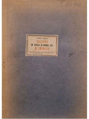 Aurel Vasiliu - Bucovina in viata si opera lui M. Eminescu (semnata) - 1943 - Brosata