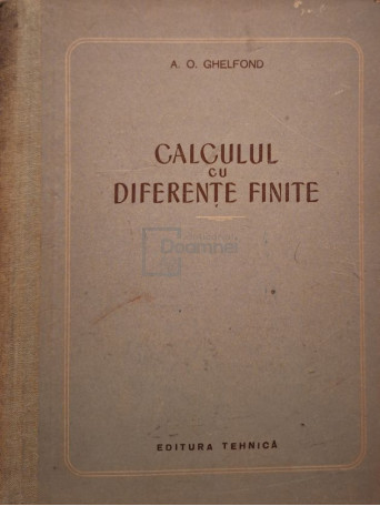 A. O. Ghelfond - Calculul cu diferente finite - 1956 - Cartonata