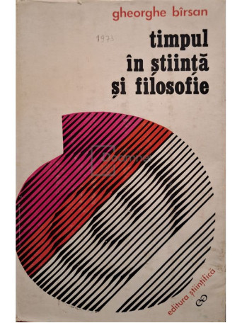 Gheorghe Birsan - Timpul in stiinta si filozofie - 1973 - Cartonata