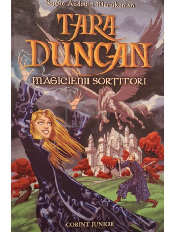 Sophie Audouin-Mamikonian - Tara Duncan, vol. 1 - Magicienii sortitori - 2007 - Brosata