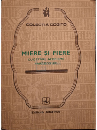 Ion Borlan - Miere si fiere - Cugetari, aforisme, paradoxuri - 1982 - Brosata