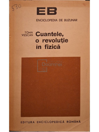Toma Vescan - Cuantele, o revolutie in fizica - 1971 - Brosata
