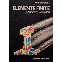 Elemente finite - Concepte - Aplicatii