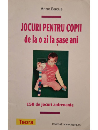 Anne Bacus - Jocuri pentru copii de la o zi la sase ani - 2009 - Brosata