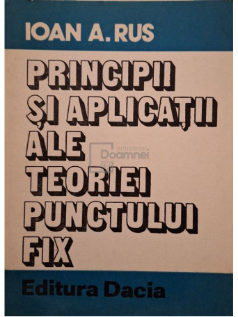 Ioan A. Rus - Principii si aplicatii ale teoriei punctului fix - 1979 - Brosata