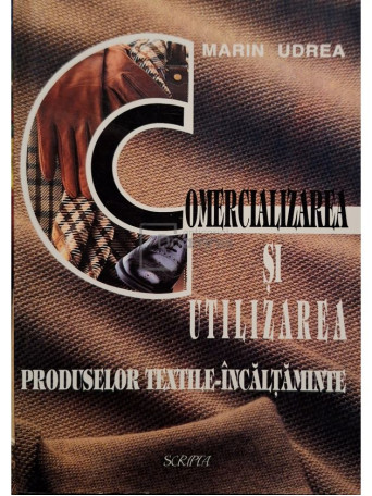 Marin Udrea - Comercializarea si utilizarea produselor textile-incaltaminte - 1998 - Brosata