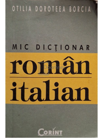 Otilia Doroteea Borcia - Mic dictionar roman-italian (semnata) - 2006 - Brosata